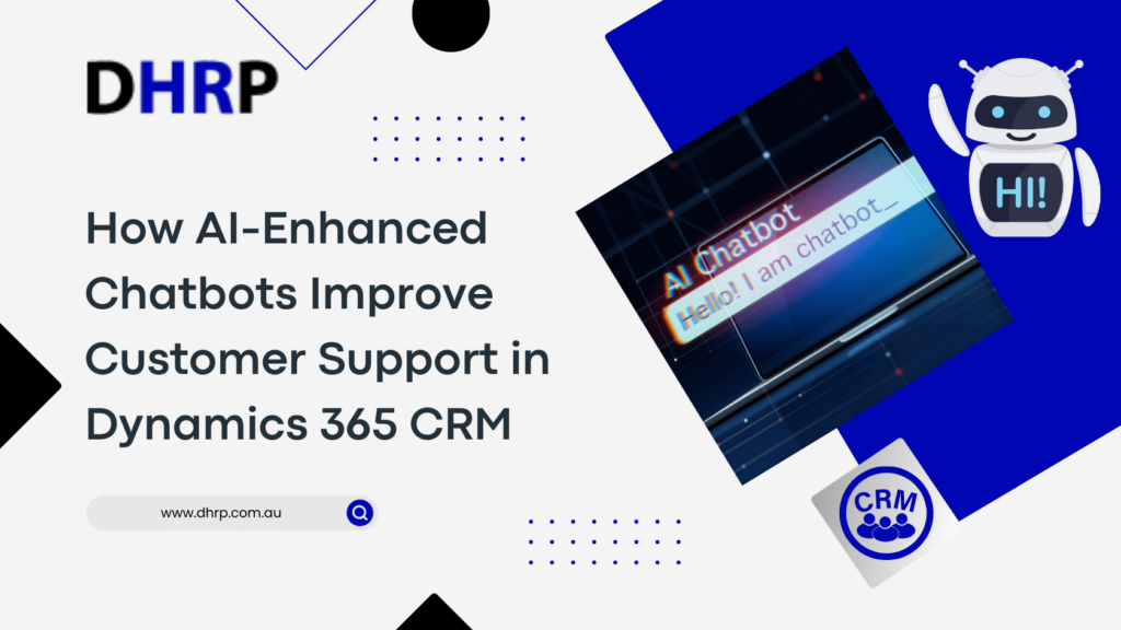 How AI-Enhanced Chatbots Improve Customer Support in Dynamics 365 CRM