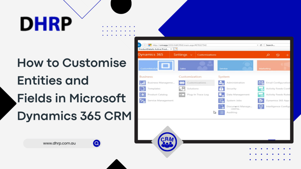 How to Customise Entities and Fields in Microsoft Dynamics 365 CRM