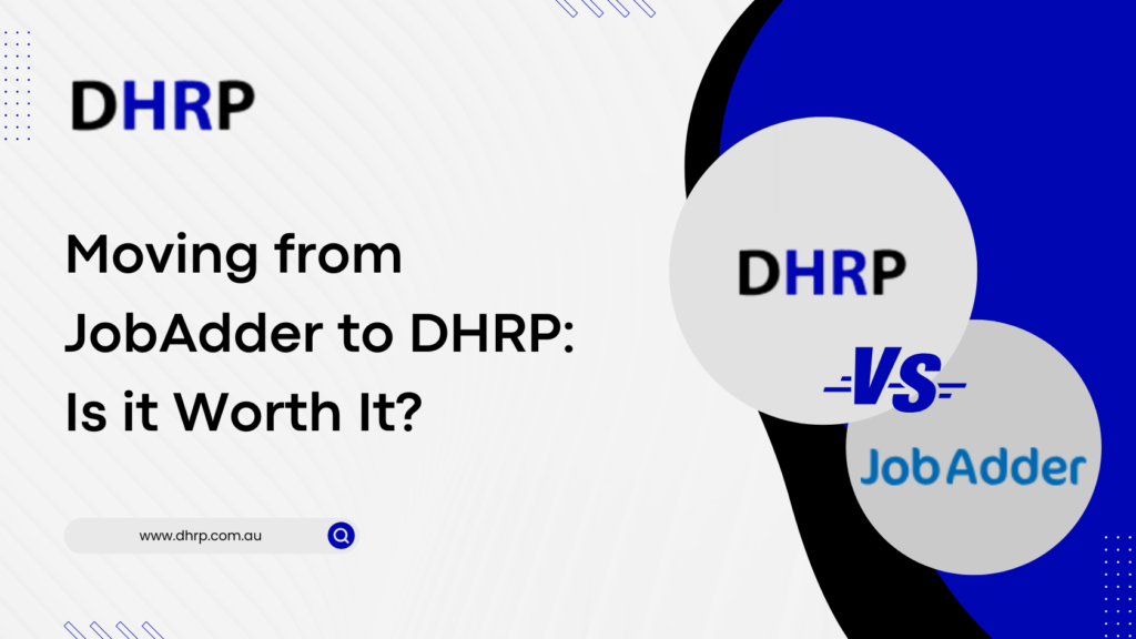 Moving from JobAdder to DHRP Is it Worth It